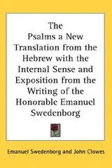 Cover of The Psalms a New Translation from the Hebrew with the Internal Sense and Exposition from the Writing of the Honorable Emanuel Swedenborg