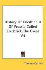 Cover of History Of Friedrich II Of Prussia Called Frederick The Great V4