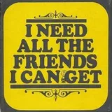 Cover of I Need All the Friends I Can Get