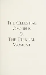 Cover of The celestial omnibus & the eternal moment