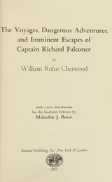 Cover of The voyages, dangerous adventures and imminent escapes of Captain Richard Falconer