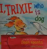 Cover of I, Trixie Who Is Dog