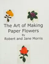 Cover of The art of making paper flowers