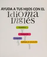 Cover of Ayuda a tus hijos con el idioma inglés