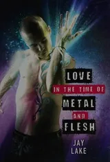 Cover of Love in the Time of Metal and Flesh