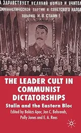Cover of LEADER CULT IN COMMUNIST DICTATORSHIPS: STALIN AND THE EASTERN BLOC; ED. BY BALAZS APOR