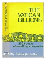 Cover of The Vatican billions: two thousand years of wealth accumulation from St. Peter to the space age