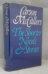 Cover of The shorter novels and stories of Carson McCullers