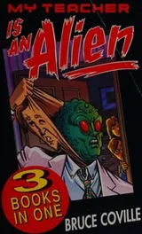 Cover of My teacher is an alien ; My teacher fried my brains ; My teacher glows in the dark