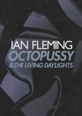 Cover of Octopussy and the Living Daylights - Octopussy/The property of a lady/The living daylights/007 in New York