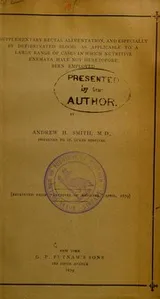 Cover of Supplementary rectal alimentation, and especially by defibrinated blood, as applicable to a large range of cases in which nutritive enemata have not heretofore been employed