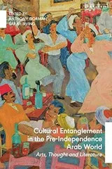 Cover of Cultural Entanglement in the Pre-Independence Arab World