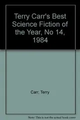 Cover of Terry Carr's Best Science Fiction of the Year, No 14, 1984