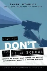 Cover of What You Don't Learn in Film School