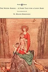 Cover of Water-Babies - a Fairy Tale for a Land-Baby - Illustrated by W. Heath Robinson