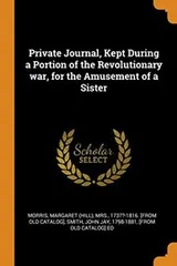 Cover of Private Journal, Kept During a Portion of the Revolutionary War, for the Amusement of a Sister