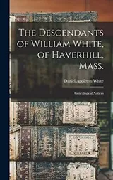 Cover of Descendants of William White, of Haverhill, Mass