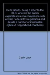 Cover of Dear friends, being a letter to the I.R.S. wherein the author explicates his non-compliance with certain Federal tax regulations and details a number of inalienable rights