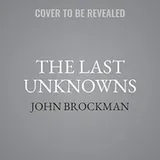Cover of The Last Unknowns : Deep, Elegant, Profound Unanswered Questions About the Universe, the Mind, the Future of Civilization, and the Meaning of Life