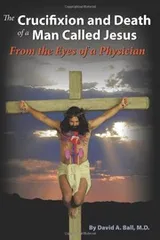 Cover of The crucifixion & death of a man called Jesus