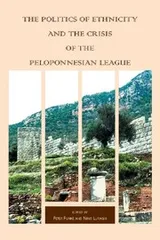 Cover of The politics of ethnicity and the crisis of the Peloponnesian League