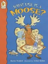 Cover of What Use Is a Moose?