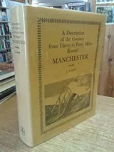 Cover of A description of the country from thirty to forty miles round Manchester..