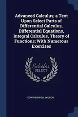 Cover of Advanced Calculus; a Text upon Select Parts of Differential Calculus, Differential Equations, Integral Calculus, Theory of Functions; with Numerous Exercises