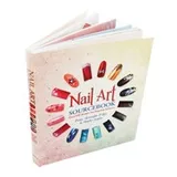 Cover of Nail Art Sourcebook - Over 500 Designs for Fingertip Fashions