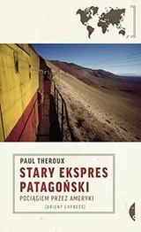 Cover of Stary Ekspres Patagonski. Pociagiem przez Ameryki