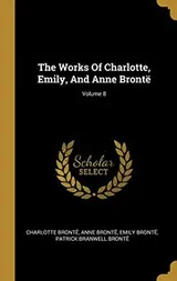 Cover of Works of Charlotte, Emily, and Anne Brontë; Volume 8