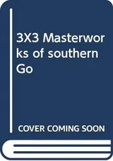 Cover of 3X3 Masterworks of southern Go