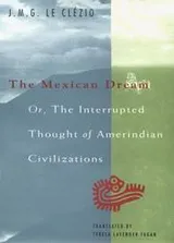 Cover of The Mexican dream, or, The interrupted thought of Amerindian civilizations