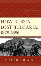 Cover of How Russia Lost Bulgaria, 1878-1886