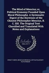 Cover of Mind of Mencius; or, Political Economy Founded upon Moral Philosophy. a Systematic Digest of the Doctrines of the Chinese Philosopher Mencius, B. C. 325. the Original Text Classified and Translated with Notes and Explanations