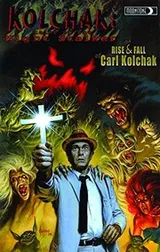 Cover of Kolchak : Tales of the Night Stalker - the Rise and Fall of Carl Kolchak