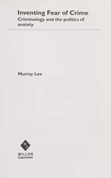 Cover of INVENTING FEAR OF CRIME: CRIMINOLOGY AND THE POLITICS OF ANXIETY