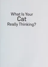 Cover of What Is Your Cat Really Thinking?