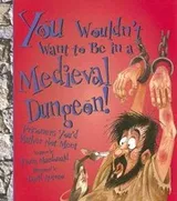 Cover of You Wouldn't Want to Be in a Medieval Dungeon!