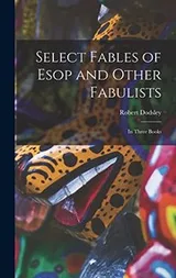Cover of Select Fables of Esop and Other Fabulists
