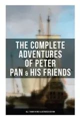 Cover of Complete Adventures of Peter Pan and His Friends - All 7 Book in One Illustrated Edition