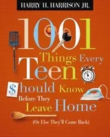 Cover of 1001 Things Every Teen Should Know Before They Leave Home : (or Else They'll Come Back)