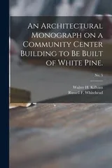 Cover of Architectural Monograph on a Community Center Building to Be Built of White Pine. ; No. 5