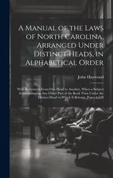 Cover of Manual of the Laws of North Carolina, Arranged under Distinct Heads, in Alphabetical Order