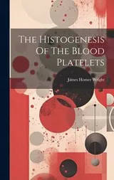 Cover of Histogenesis of the Blood Platelets