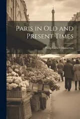 Cover of Paris in Old and Present Times