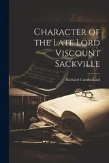 Cover of Character of the Late Lord Viscount Sackville