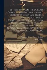 Cover of Letters Between the Duke of Grafton, the Earls of Halifax, Egrémont, Chatham, Temple, and Talbot, Baron Bottetourt, Right Hon. Henry Bilson Legge, Right Hon. Sir John Cust, Bart. , Mr. Charles Churchill, Monsieur Voltaire, the Abbé Winckelman, &C. , &c