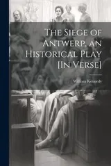 Cover of Siege of Antwerp, an Historical Play [in Verse]