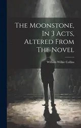 Cover of Moonstone, in 3 Acts, Altered from the Novel